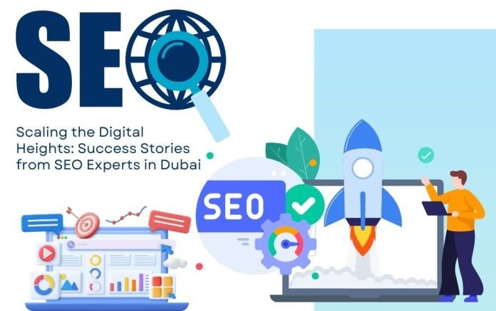 Scaling the Digital Heights: Success Stories from SEO Experts in Dubai